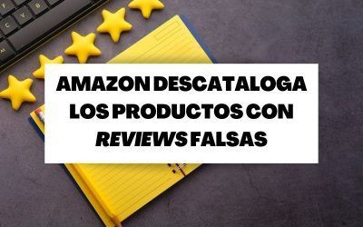 El marketplace de Amazon descataloga los productos de vendedores con reviews falsas